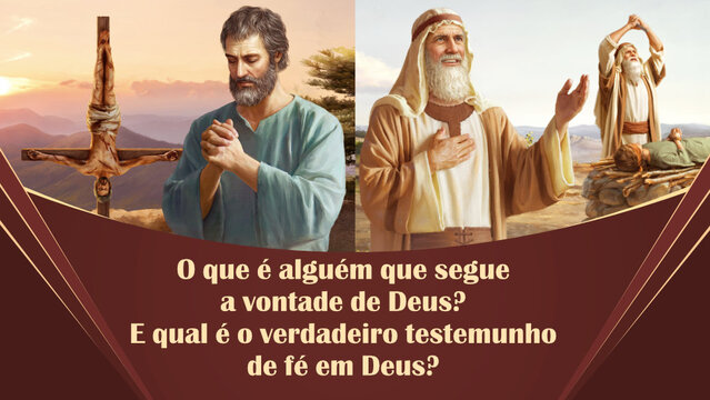 O que é alguém que segue a vontade de Deus? E qual é o verdadeiro testemunho de fé em Deus?