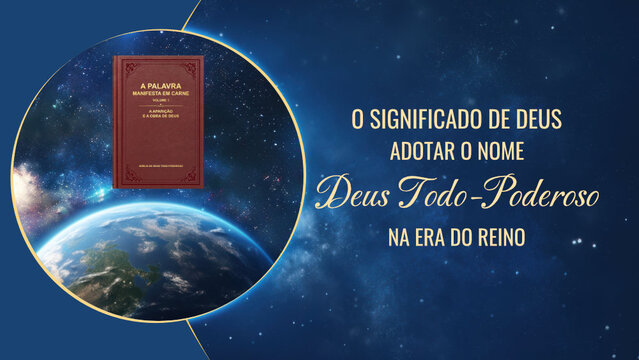 O significado de Deus adotar o nome Deus Todo-Poderoso na Era do Reino