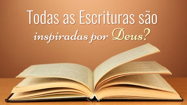 Todas as Escrituras são inspiradas por Deus?
