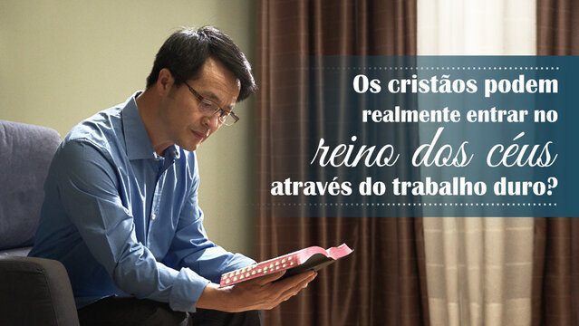 Os Cristãos podem realmente entrar no reino dos céus através do trabalho duro?