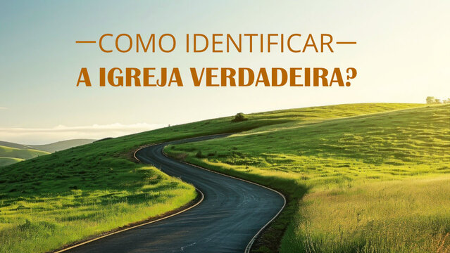 Como identificar a igreja verdadeira?