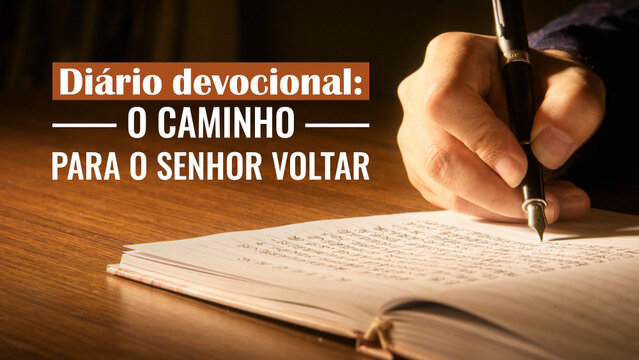 Diário devocional: o caminho para o Senhor voltar