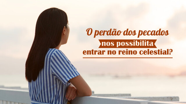 O perdão dos pecados nos possibilita entrar no reino celestial?