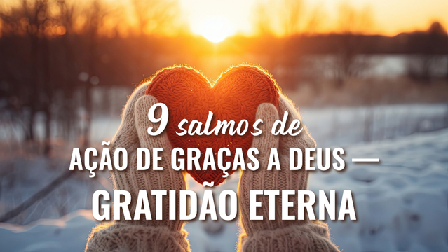 9 salmos de ação de graças a Deus — Gratidão Eterna
