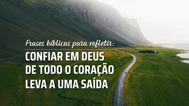 Frases bíblicas para refletir: confiar em Deus de todo o coração leva a uma saída