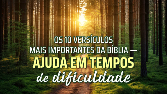Os 10 versículos mais importantes da Bíblia — Ajuda em tempos de dificuldade
