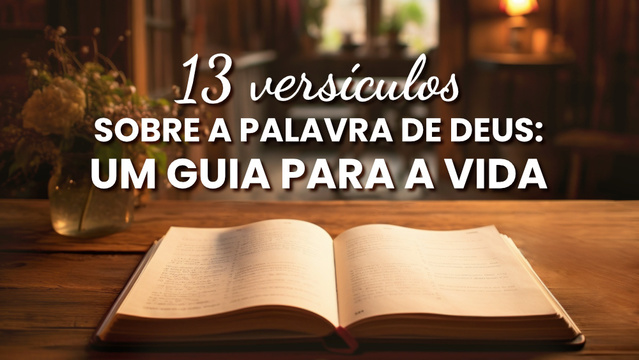 13 versículos sobre a palavra de Deus: um guia para a vida
