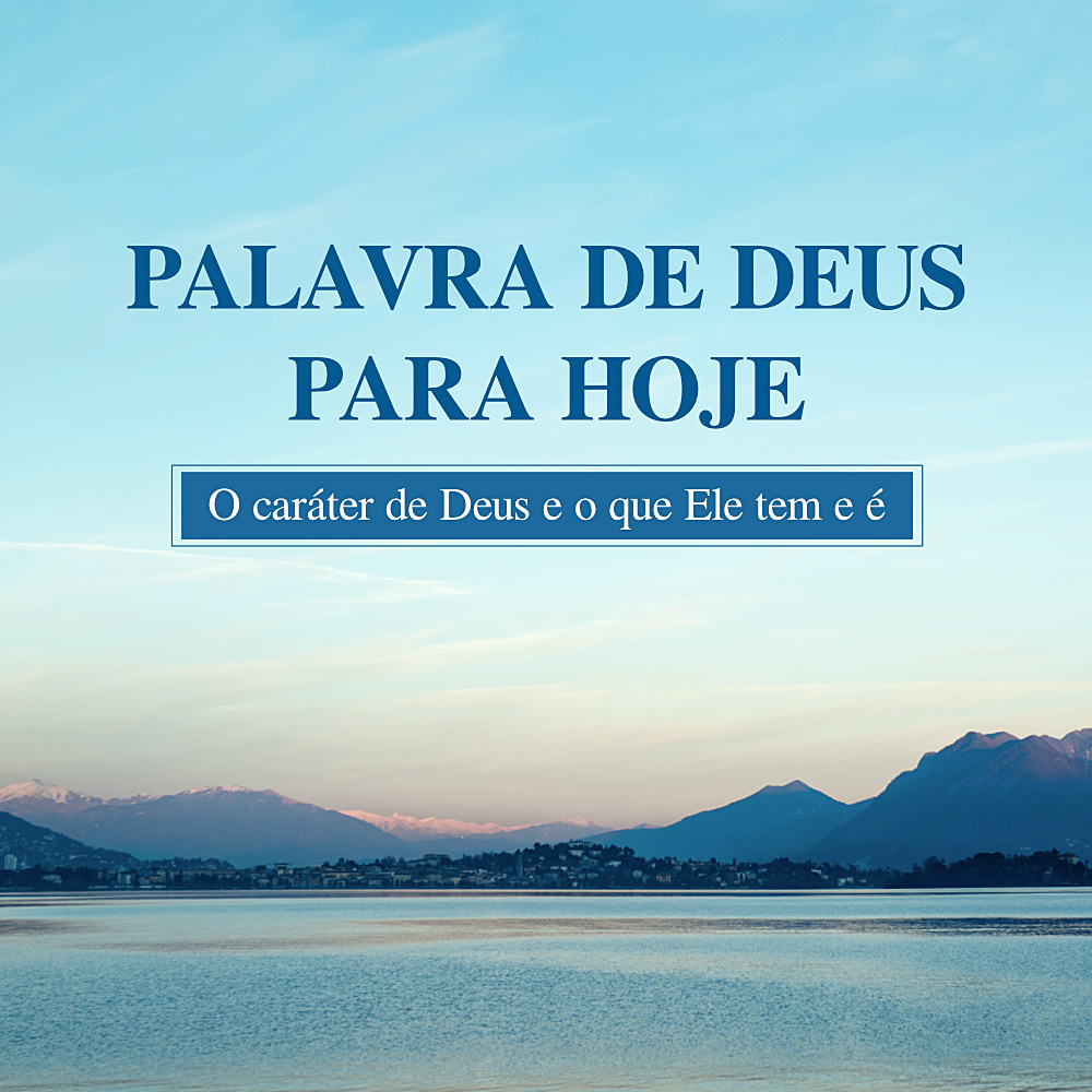 Palavras diárias de Deus: O caráter de Deus e o que Ele tem e é | Trecho 233